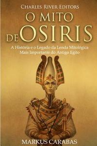 bokomslag O Mito de Osíris: A História e o Legado da Lenda Mitológica Mais Importante do Antigo Egito