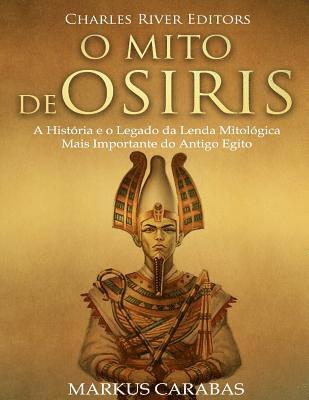 bokomslag O Mito de Osíris: A História e o Legado da Lenda Mitológica Mais Importante do Antigo Egito