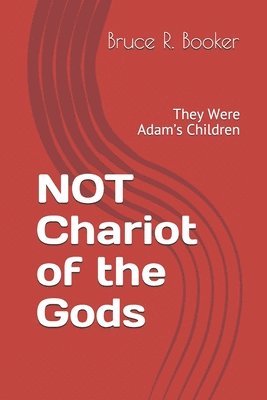 Bruce R. Booker - NOT Chariot of the Gods: They Were Adam's Children, Häftad
