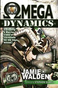 bokomslag Omega Dynamics: Equipping a Warrior Class of Christians for the Days Ahead