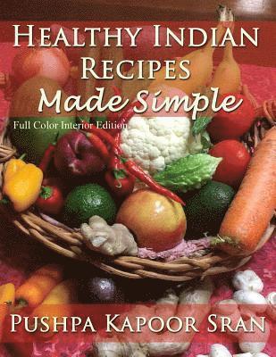 Healthy Indian Recipes Made Simple (Color Edition) 1