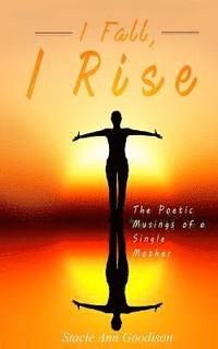 bokomslag I Fall, I Rise: The Poetic Musings of a Single Mother