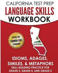 bokomslag CALIFORNIA TEST PREP Language Skills Workbook Idioms, Adages, Similes, & Metaphors: Skill-Building Practice for Grade 3, Grade 4, and Grade 5