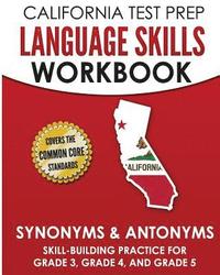 bokomslag CALIFORNIA TEST PREP Language Skills Workbook Synonyms & Antonyms: Skill-Building Practice for Grade 3, Grade 4, and Grade 5