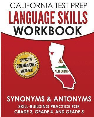 bokomslag CALIFORNIA TEST PREP Language Skills Workbook Synonyms & Antonyms: Skill-Building Practice for Grade 3, Grade 4, and Grade 5