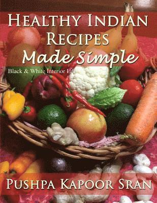 Healthy Indian Recipes Made Simple (Black & White Edition) 1