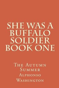 bokomslag She Was A Buffalo Soldier Book One: The Autumn Summer