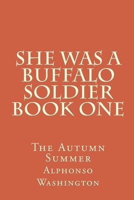 She Was A Buffalo Soldier Book One: The Autumn Summer 1