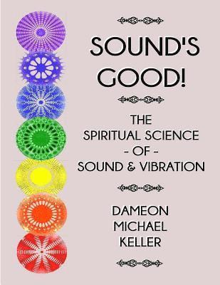 bokomslag Sound's Good! The Spiritual Science of Sound & Vibration, Vol. I