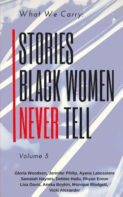 bokomslag What We Carry: Stories Black Women Never Tell Volume 3