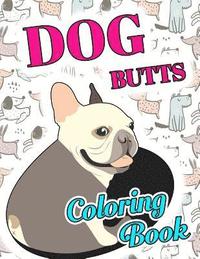 bokomslag Dog Butt Coloring Book: Funny Cute Coloring Book for Dog Lovers: An Irreverent, Hilarious & Unique Antistress Colouring Pages with Puppy, Corg
