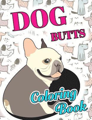 Animal Coloring Press - Dog Butt Coloring Book: Funny Cute Coloring Book for Dog Lovers: An Irreverent, Hilarious & Unique Antistress Colouring Pages with Puppy, Corg, Häftad