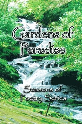 Gardens of Paradise: A Gardening Poetry Collection 1