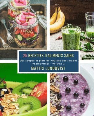 25 Recettes d'aliments sains - Volume 2: Des soupes et plats de nouilles aux salades et smoothies 1
