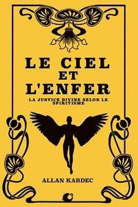 bokomslag Le Ciel Et l'Enfer: La Justice Divine Selon Le Spiritisme