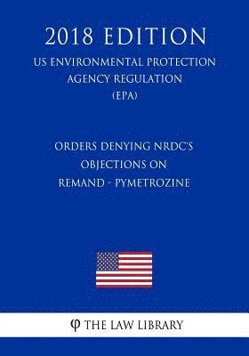 The Law Library - Orders Denying NRDC's Objections on Remand - Pymetrozine (US Environmental Protection Agency Regulation) (EPA) (2018 Edition), Häftad