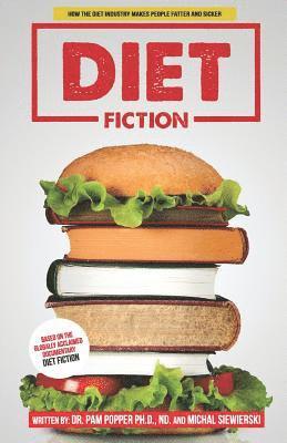 Michal Siewierski, Pamela a. Popper Ph. D. - Diet Fiction: How the Diet Industry Makes People Fatter and Sicker, Häftad
