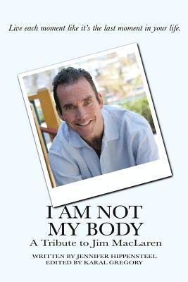 bokomslag I Am Not My Body: A Tribute to Jim MacLaren