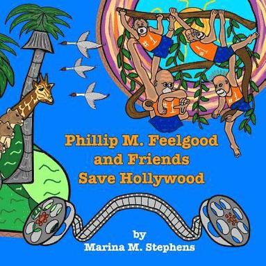 bokomslag Phillip M. Feelgood and Friends Save Hollywood