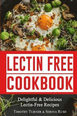 bokomslag Lectin Free Cookbook: Simple, Quick & Easy Lectin Free Recipes for Weight Loss, Health Improvement and Much More!