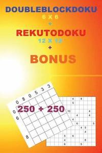 bokomslag DoubleBlockDoku 6 x 6 + RekutoDoku 12 x 12 + BONUS: 250 logical puzzles = 50 EASY + 50 MEDIUM + 50 HARD + 50 VERY HARD + 50 Very hard + prize 250 clas