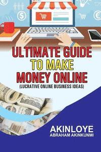 bokomslag Ultimate Guide to make money online: Lucrative Online Business Ideas