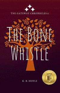 bokomslag The Bone Whistle: The Gateway Chronicles 6