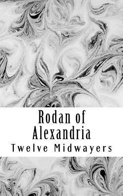 Twelve Midwayers - Rodan of Alexandria: Greek Philosopher and Disciple of Jesus, Häftad