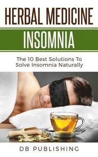 bokomslag Herbal Medicine Insomnia: The 10 Best Solutions to Solve Insomnia Naturally