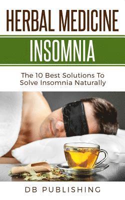 Herbal Medicine Insomnia: The 10 Best Solutions to Solve Insomnia Naturally 1