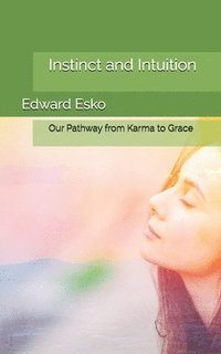bokomslag Instinct and Intuition: Our Pathway from Karma to Grace