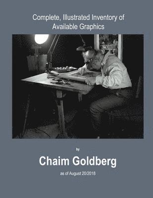 Complete, Illustrated Inventory of Available Graphics by Chaim Goldberg: Inventory as of 08/20/2018 1