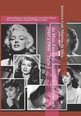 As Mais Famosas Atrizes de Hollywood: 1940 a 1960 - Parte 1: Audrey Hepburn, Ingrid Bergman, Grace Kely, Debora Kerr, Ava Gardner, Claudette Colbert e 1