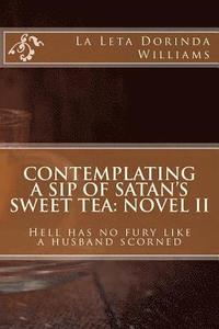 bokomslag Contemplating a Sip of Satan's Sweet Tea: Novel II: Hell has no fury like a husband scorned