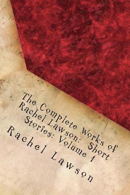 Rachel Lawson, D. L. Lawson - The Complete Works of Rachel Lawson: Short Stories: Volume 1, Häftad