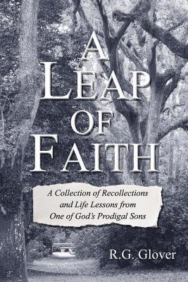 R. G. Glover - A Leap of Faith: A Collection of Recollections and Life Lessons from One of God's Prodigal Sons, Häftad