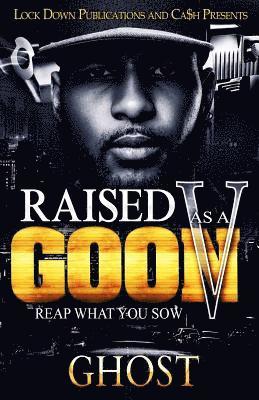 Raised As A Goon 5: Reap What You Sow 1