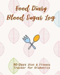 bokomslag Food Diary & Blood Sugar Log: 90-Day Diet & Fitness Tracker for Diabetics