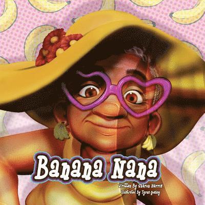 Tyrus Goshay, Sharon Harris - Banana Nana: My Nana is Bananas, Häftad