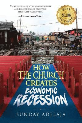 Sunday Adelaja - How the Church Creates Economic Recession, Häftad