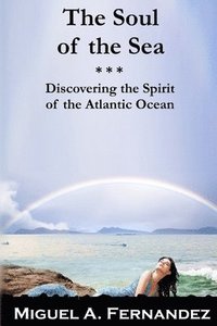 bokomslag The Soul of the Sea: A quest to discover the spirit of the Atlantic Ocean