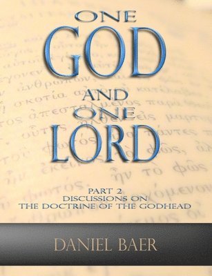 Daniel Baer - One God and One Lord: Part 2: Discussions on the Doctrine of the Godhead, Häftad. Tillgänglighet: Lägg i varukorg