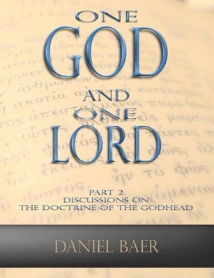 One God and One Lord: Part 2: Discussions on the Doctrine of the Godhead 1