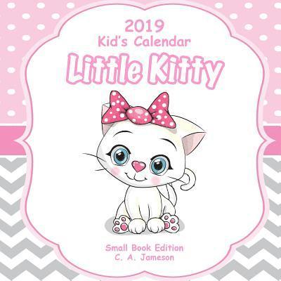 C. a. Jameson - 2019 Kid's Calendar: Little Kitty Small Book Edition, Häftad