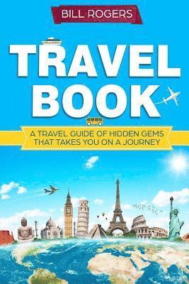 Bill Rogers - Travel Book: A Travel Book of Hidden Gems That Takes You on a Journey You Will Never Forget World Explorer, Häftad. Tillgänglighet: Lägg i varukorg