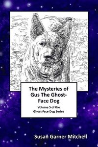 bokomslag The Mysteries of Gus, The Ghost-Face Dog: Volume 5 of the Ghost-Face Dog Series