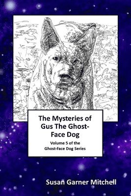 Susan Garner Mitchell - The Mysteries of Gus, The Ghost-Face Dog: Volume 5 of the Ghost-Face Dog Series, Häftad