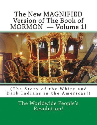 The New MAGNIFIED Version of The Book of MORMON ? Volume 1!: (The Story of the White and Dark Indians in the Americas!) 1