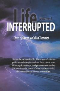 bokomslag Life Interrupted, Volume 2: Living the Unimaginable Horror of What Has Been Called the Worst Disease Known to Mankind, Huntington's Patients and C