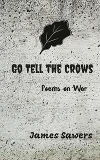 bokomslag Go Tell the Crows: Poems on War